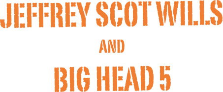 Jeffrey scot wills
and
Big Head 5
